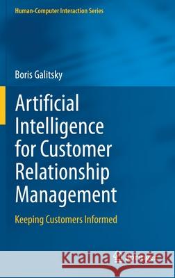 Artificial Intelligence for Customer Relationship Management: Keeping Customers Informed Galitsky, Boris 9783030521660 Springer