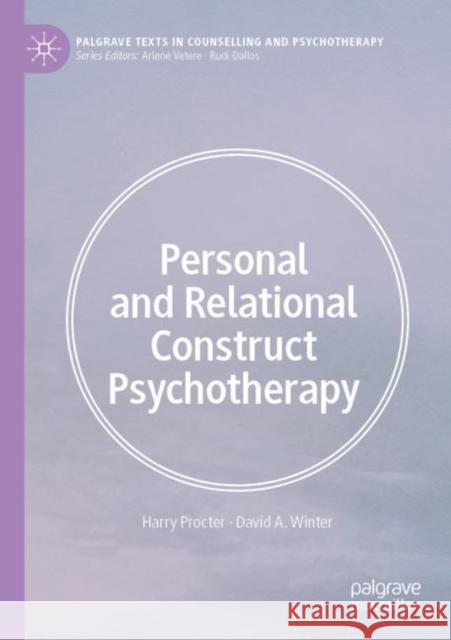 Personal and Relational Construct Psychotherapy Harry Procter David Winter 9783030521769