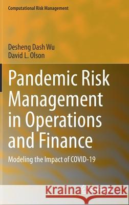 Pandemic Risk Management in Operations and Finance: Modeling the Impact of Covid-19 Wu, Desheng Dash 9783030521967 Springer