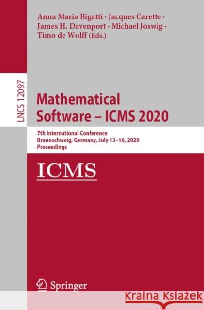 Mathematical Software - Icms 2020: 7th International Conference, Braunschweig, Germany, July 13-16, 2020, Proceedings Bigatti, Anna Maria 9783030521998 Springer