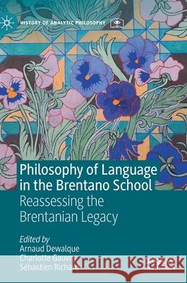 Philosophy of Language in the Brentano School: Reassessing the Brentanian Legacy Dewalque, Arnaud 9783030522100 Palgrave MacMillan