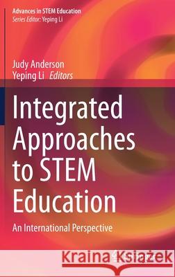 Integrated Approaches to Stem Education: An International Perspective Anderson, Judy 9783030522285