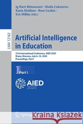 Artificial Intelligence in Education: 21st International Conference, Aied 2020, Ifrane, Morocco, July 6-10, 2020, Proceedings, Part I Bittencourt, Ig Ibert 9783030522360 Springer