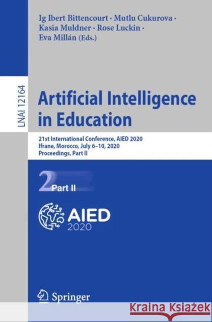 Artificial Intelligence in Education: 21st International Conference, Aied 2020, Ifrane, Morocco, July 6-10, 2020, Proceedings, Part II Bittencourt, Ig Ibert 9783030522391 Springer
