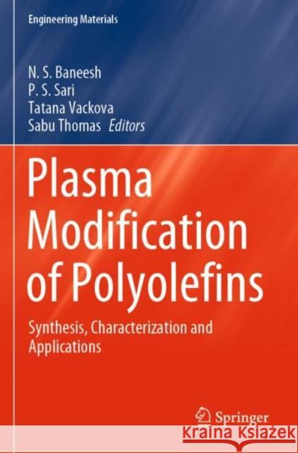 Plasma Modification of Polyolefins: Synthesis, Characterization and Applications N. S. Baneesh P. S. Sari Tatana Vackova 9783030522667 Springer
