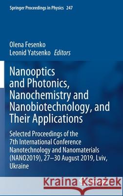 Nanooptics and Photonics, Nanochemistry and Nanobiotechnology, and Their Applications: Selected Proceedings of the 7th International Conference Nanote Fesenko, Olena 9783030522674 Springer