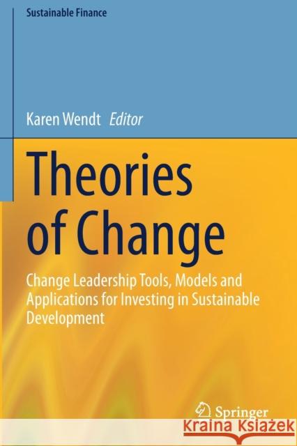 Theories of Change: Change Leadership Tools, Models and Applications for Investing in Sustainable Development Wendt, Karen 9783030522773