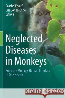 Neglected Diseases in Monkeys: From the Monkey-Human Interface to One Health Knauf, Sascha 9783030522858