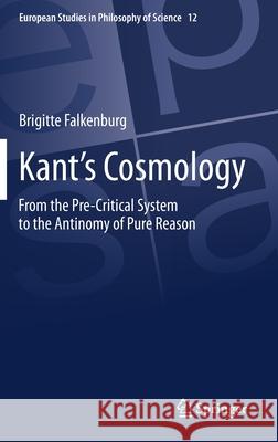 Kant's Cosmology: From the Pre-Critical System to the Antinomy of Pure Reason Brigitte Falkenburg 9783030522896