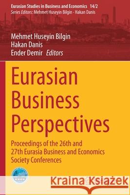 Eurasian Business Perspectives: Proceedings of the 26th and 27th Eurasia Business and Economics Society Conferences Mehmet Huseyin Bilgin Hakan Danis Ender Demir 9783030522964