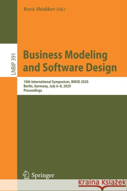 Business Modeling and Software Design: 10th International Symposium, Bmsd 2020, Berlin, Germany, July 6-8, 2020, Proceedings Shishkov, Boris 9783030523053 Springer