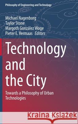 Technology and the City: Towards a Philosophy of Urban Technologies Nagenborg, Michael 9783030523121