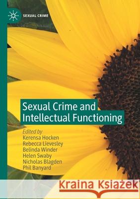 Sexual Crime and Intellectual Functioning Kerensa Hocken Rebecca Lievesley Belinda Winder 9783030523305