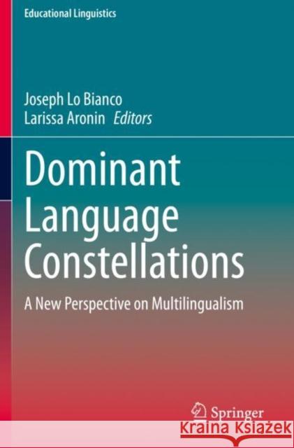 Dominant Language Constellations: A New Perspective on Multilingualism Lo Bianco, Joseph 9783030523381