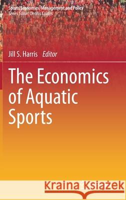 The Economics of Aquatic Sports Jill S. Harris 9783030523398