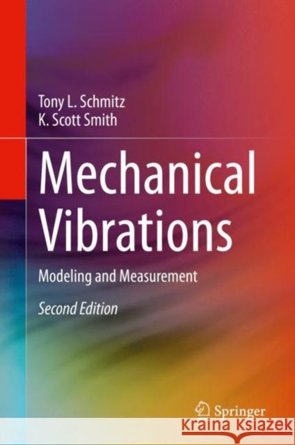 Mechanical Vibrations: Modeling and Measurement Schmitz, Tony L. 9783030523435 Springer