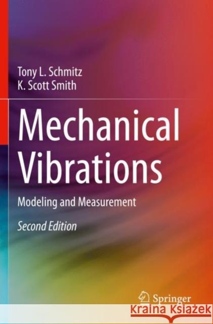 Mechanical Vibrations: Modeling and Measurement Schmitz, Tony L. 9783030523466 Springer International Publishing