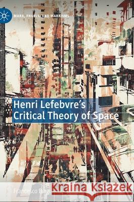 Henri Lefebvre's Critical Theory of Space Francesco Biagi 9783030523664 Palgrave MacMillan
