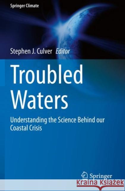 Troubled Waters: Understanding the Science Behind Our Coastal Crisis Culver, Stephen J. 9783030523855 Springer International Publishing
