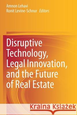 Disruptive Technology, Legal Innovation, and the Future of Real Estate  9783030523893 Springer International Publishing