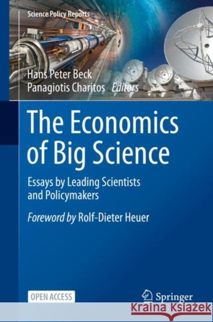 The Economics of Big Science: Essays by Leading Scientists and Policymakers Beck, Hans Peter 9783030523909