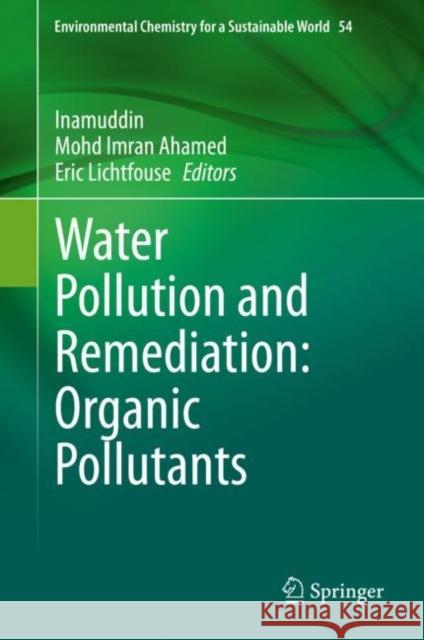 Water Pollution and Remediation: Organic Pollutants Inamuddin                                Mohd Imran Ahamed Eric Lichtfouse 9783030523947