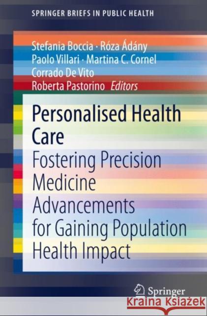 Personalised Health Care: Fostering Precision Medicine Advancements for Gaining Population Health Impact Boccia, Stefania 9783030523985 Springer