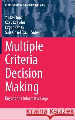 Multiple Criteria Decision Making: Beyond the Information Age Topcu, Y. Ilker 9783030524050 Springer