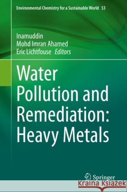 Water Pollution and Remediation: Heavy Metals Inamuddin                                Mohd Imran Ahamed Eric Lichtfouse 9783030524203