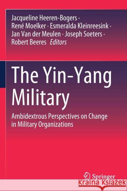 The Yin-Yang Military: Ambidextrous Perspectives on Change in Military Organizations Heeren-Bogers, Jacqueline 9783030524357