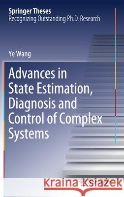 Advances in State Estimation, Diagnosis and Control of Complex Systems Ye Wang 9783030524395