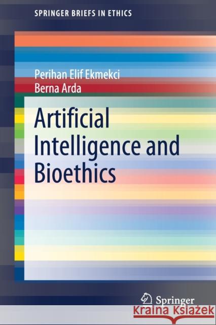 Artificial Intelligence and Bioethics Ekmekci Periha Berna Arda 9783030524470 Springer