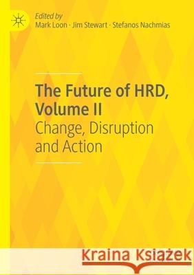 The Future of Hrd, Volume II: Change, Disruption and Action Loon, Mark 9783030524616