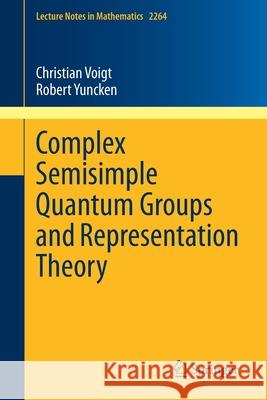 Complex Semisimple Quantum Groups and Representation Theory Christian Voigt Robert Yuncken 9783030524623 Springer