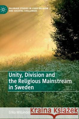 Unity, Division and the Religious Mainstream in Sweden Erika Willander 9783030524777 Palgrave MacMillan