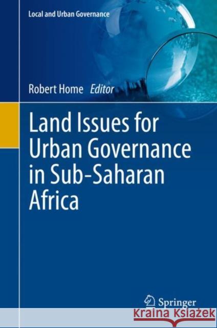 Land Issues for Urban Governance in Sub-Saharan Africa Robert Home 9783030525033 Springer