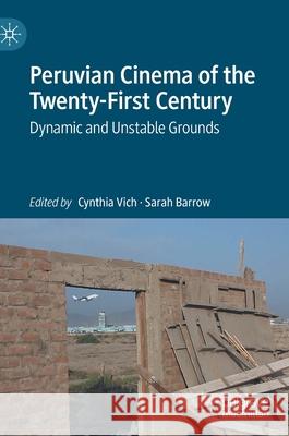 Peruvian Cinema of the Twenty-First Century: Dynamic and Unstable Grounds Vich, Cynthia 9783030525118 Palgrave MacMillan