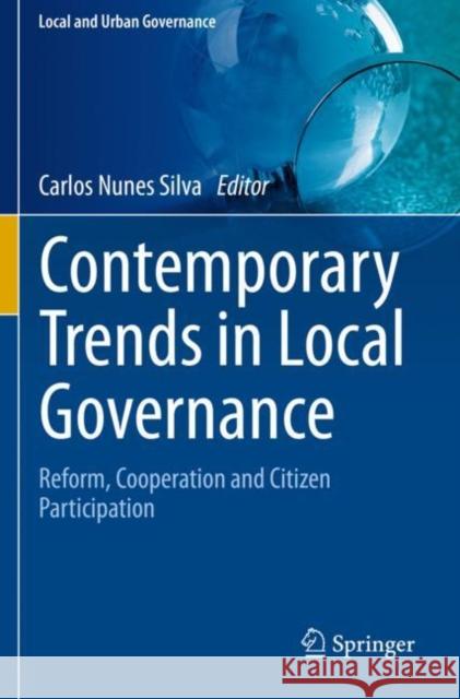 Contemporary Trends in Local Governance: Reform, Cooperation and Citizen Participation Nunes Silva, Carlos 9783030525187