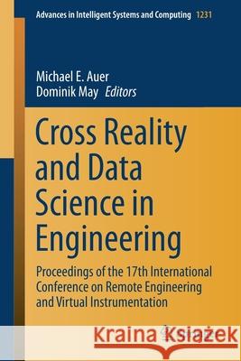 Cross Reality and Data Science in Engineering: Proceedings of the 17th International Conference on Remote Engineering and Virtual Instrumentation Auer, Michael E. 9783030525743