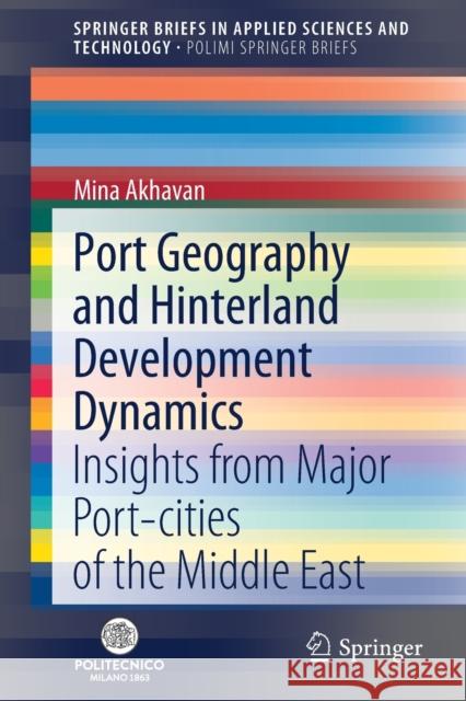 Port Geography and Hinterland Development Dynamics: Insights from Major Port-Cities of the Middle East Akhavan, Mina 9783030525774 Springer
