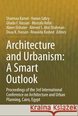 Architecture and Urbanism: A Smart Outlook: Proceedings of the 3rd International Conference on Architecture and Urban Planning, Cairo, Egypt Shaimaa Kamel Hanan Sabry Ghada F. Hassan 9783030525866 Springer