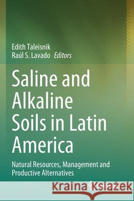 Saline and Alkaline Soils in Latin America: Natural Resources, Management and Productive Alternatives Taleisnik, Edith 9783030525941 Springer International Publishing