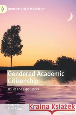 Gendered Academic Citizenship: Issues and Experiences Sümer, Sevil 9783030525996