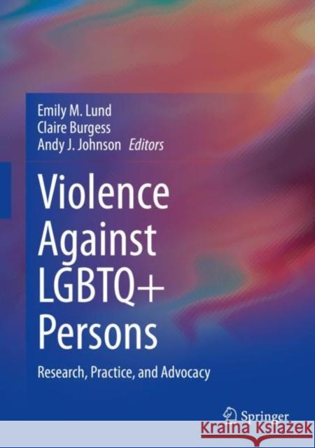 Violence Against LGBTQ+ Persons: Research, Practice, and Advocacy Lund, Emily M. 9783030526115 Springer
