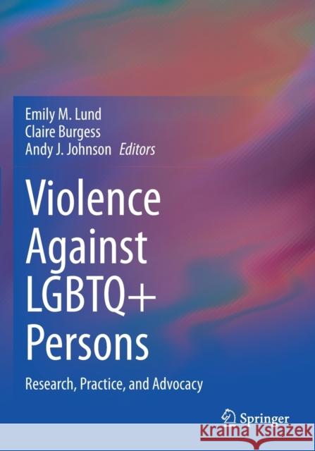 Violence Against LGBTQ+ Persons: Research, Practice, and Advocacy Emily M. Lund Claire Burgess Andy J. Johnson 9783030526146 Springer