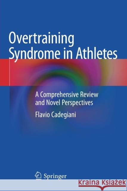 Overtraining Syndrome in Athletes: A Comprehensive Review and Novel Perspectives Cadegiani, Flavio 9783030526306 Springer International Publishing