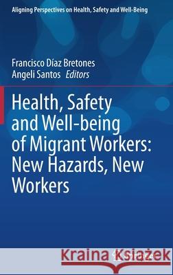 Health, Safety and Well-Being of Migrant Workers: New Hazards, New Workers Bretones, Francisco Díaz 9783030526313