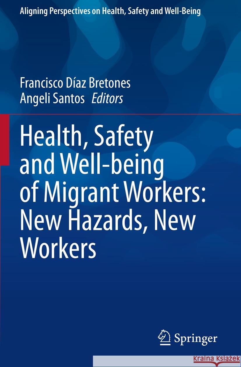 Health, Safety and Well-Being of Migrant Workers: New Hazards, New Workers Bretones, Francisco Díaz 9783030526344