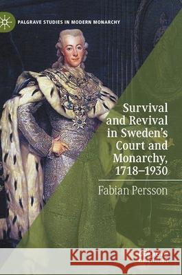 Survival and Revival in Sweden's Court and Monarchy, 1718-1930 Fabian Persson 9783030526467 Palgrave MacMillan