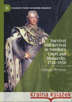 Survival and Revival in Sweden's Court and Monarchy, 1718-1930 Fabian Persson 9783030526498 Springer Nature Switzerland AG